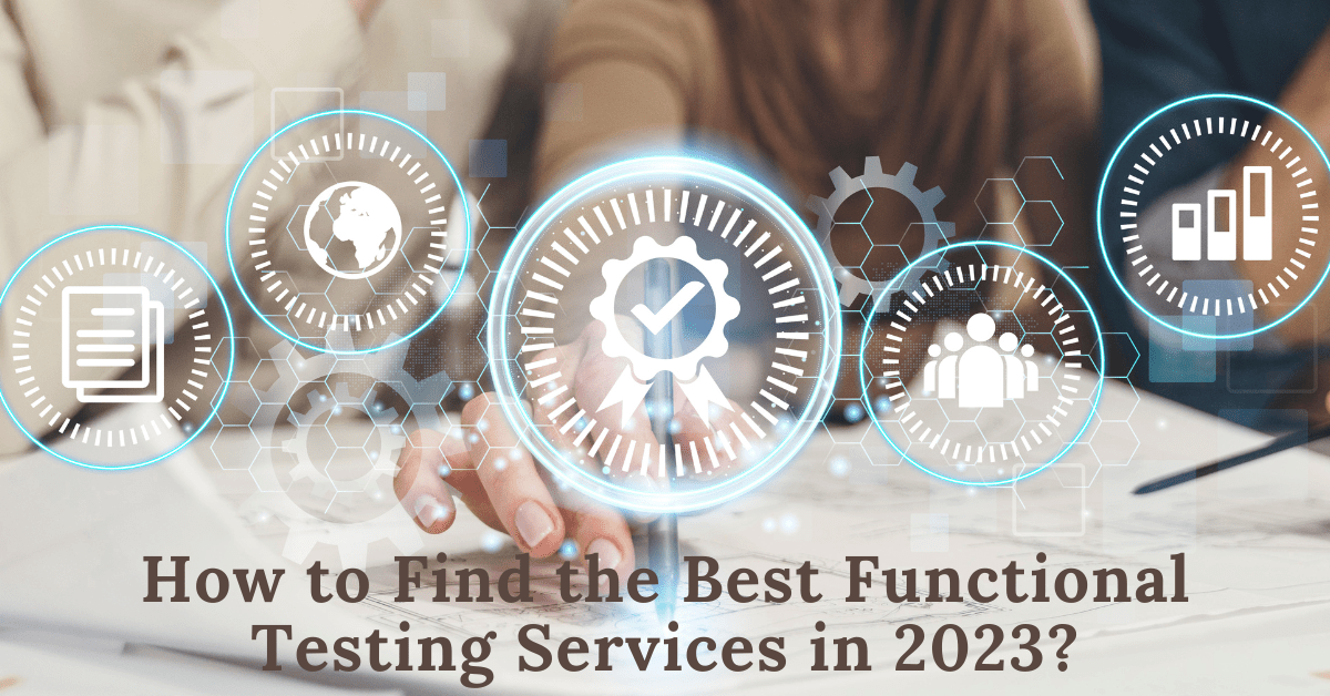 How to Find the Best Functional Testing Services in&nbsp;2023?
